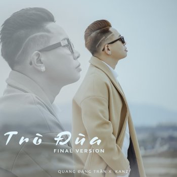 Quang Đăng Trần feat. Kanzi Trò Đùa - Final Version