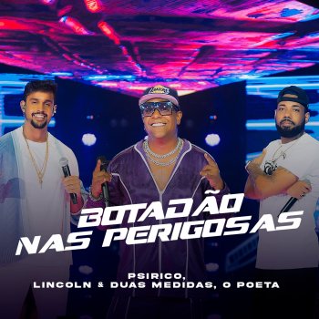 Psirico feat. Lincoln & Duas Medidas & O Poeta Botadão nas Perigosas - Ao Vivo