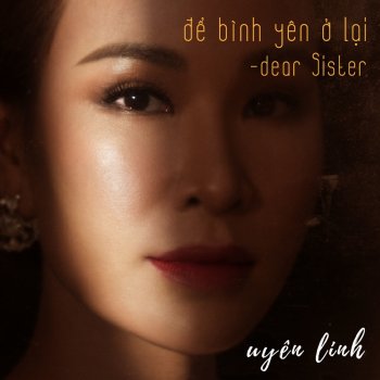 Uyên Linh Dear Sister - Để Bình Yên Ở Lại (Original Soundtrack from the Movie "Hoa Hậu Giang Hồ")