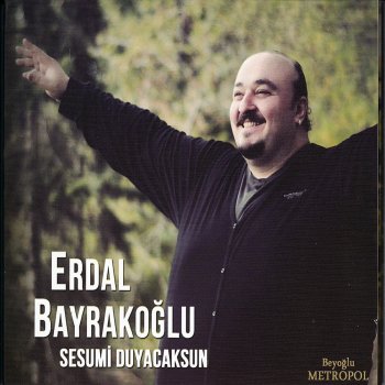 Erdal Bayrakoğlu Sesumi Duyacaksun