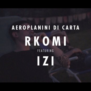 Rkomi feat. Izi Aeroplanini Di Carta