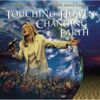 Hillsong Worship Touching Heaven, Changing Earth