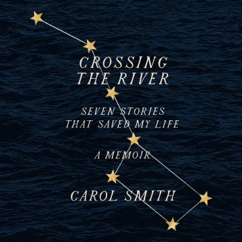 Carol Smith feat. Cassandra Campbell Chapter 71 - Crossing The River - Seven Stories That Saved My Life, A Memoir