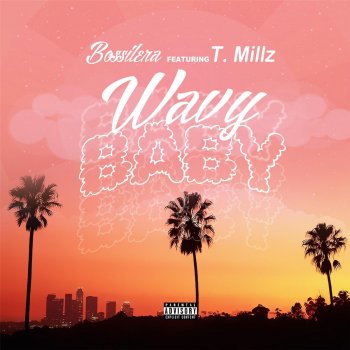 Bossilera feat. T Millz Wavy Baby