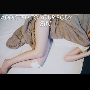 SIN Addicted to Your Body