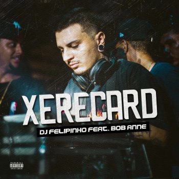 Dj Felipinho Xerecard (feat. MC Bob Anne)