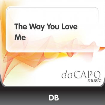 DB The Way You Love Me