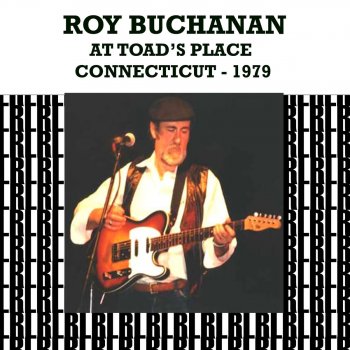 Исполнитель Roy Buchanan, альбом At the Toad's Place, Connecticut 1979 (Remastered) [Live]