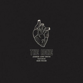 Исполнитель Joshua Luke Smith, альбом The Ache (feat. Dani Miché)
