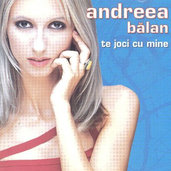 Andreea Balan Te Joci Cu Mine - Radio Version