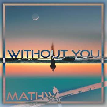 Mathw Without You