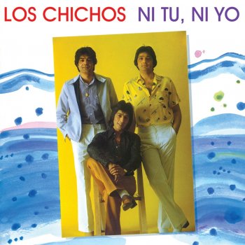 Los Chichos Ni Tu, Ni Yo