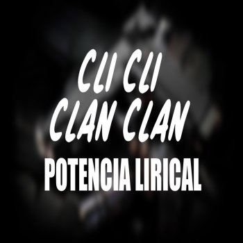 Potencia Lirical Cli Cli Clan Clan