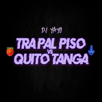 Dj Yayo Tra Pal Piso vs Quito Tanga