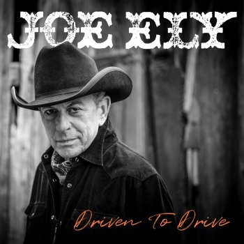 Joe Ely Driven to Drive