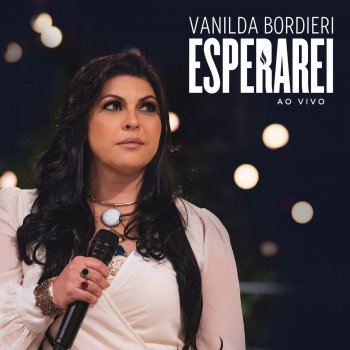 Vanilda Bordieri feat. Quarteto Castelo Forte & Quarteto Gileade Esperarei (Ao Vivo)