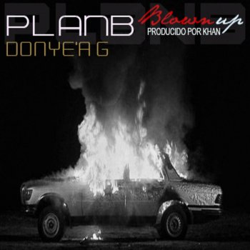 Plan B feat. Donye'a G Blown Up