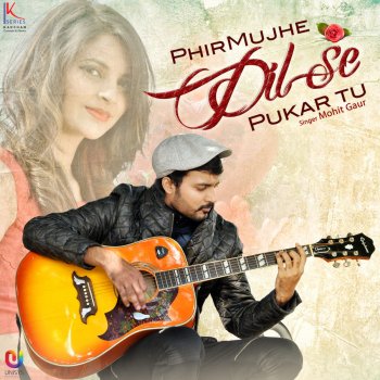 Mohit Gaur Phir Mujhe Dil Se Pukar Tu