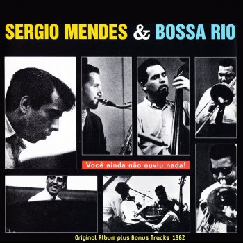 Исполнитель Sergio Mendes feat. Bossa Rio, альбом Você Ainda Não Ouviu Nada! (The Beat of Brazil) [Original Album Plus Bonus Tracks 1962]