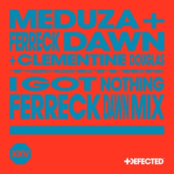 MEDUZA feat. Ferreck Dawn & Clementine Douglas I Got Nothing - Ferreck Dawn Mix