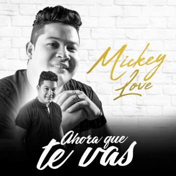 Mickey Love Ahora Que Te Vas