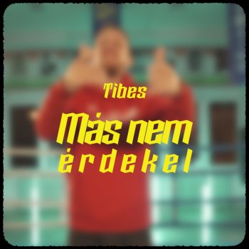 Tibes Más nem érdekel