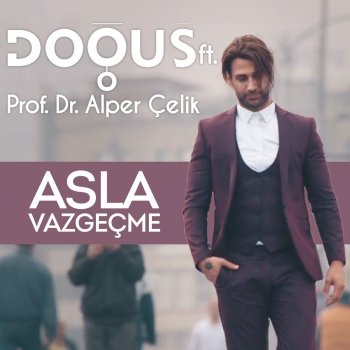 Doğuş feat. Prof. Dr. Alper Çelik Asla Vazgeçme