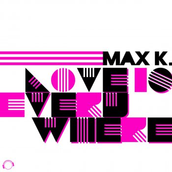 Max K. Love Is Everywhere - Radio Edit