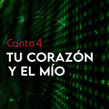 Canto 4 Tu Corazón Y El Mío (Versión Streaming)