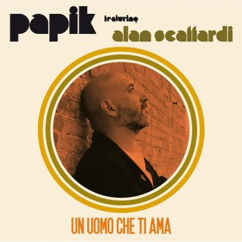 Papik feat. Alan Scaffardi Un Uomo Che Ti Ama