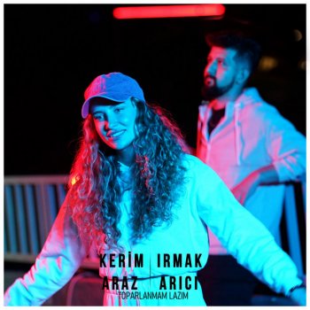 Kerim Araz feat. Irmak Arıcı Toparlanmam Lazım
