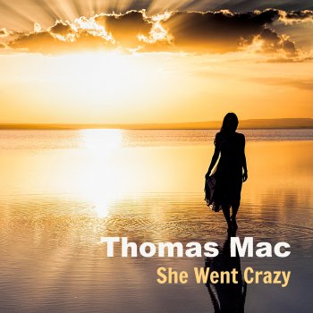 Thomas Mac She Went Crazy