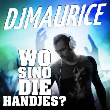 DJ Maurice Wo Sind Die Handjes! (Radio Edit)