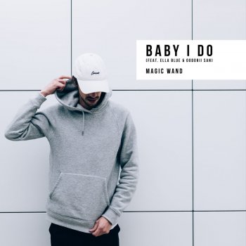 Magic Wand feat. Ella Blue & Oodorii San Baby I Do