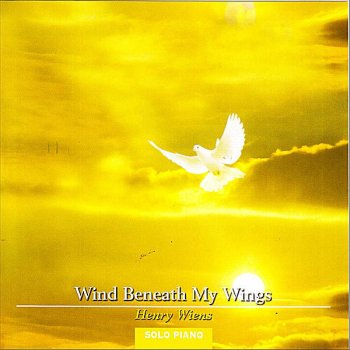 Henry Wiens Wind Beneath My Wings