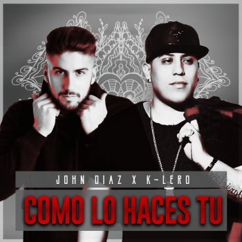 John Diaz feat. K-lero Como Lo Haces Tu
