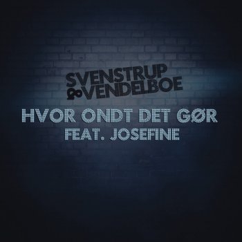 Svenstrup & Vendelboe feat. Josefine Hvor Ondt Det Gør - Svenstrup & Vendelboe Remix