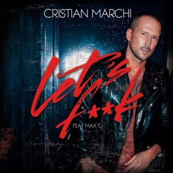 Cristian Marchi feat. Max C Let's F**k - Cristian Marchi Perfect Edit