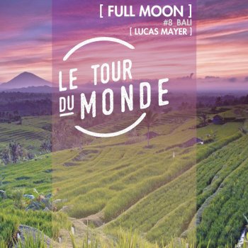 Исполнитель Lucas Mayer, альбом Full Moon - Le Tour Du Monde #8 Bali