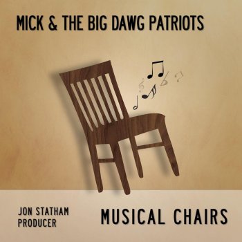 Исполнитель Mick & The Big Dawg Patriots, альбом Musical Chairs