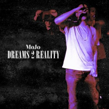 Исполнитель Mojo, альбом Dreams 2 Reality