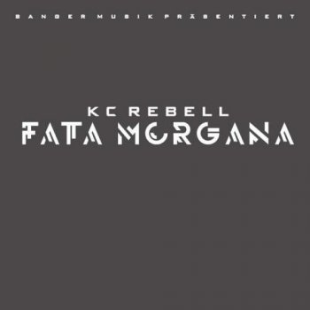 Kc Rebell feat. Xavier Naidoo Fata Morgana