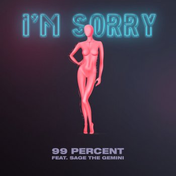 99 Percent feat. Sage The Gemini I'm Sorry (feat. Sage the Gemini)