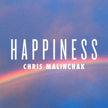 Chris Malinchak Happiness