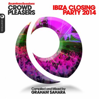 Graham Sahara Seamless Sessions Crowd Pleasers Ibiza Closing Party 14 Mix 2 Compiled & Mixed by Graham Sahara (Continuous Mix)