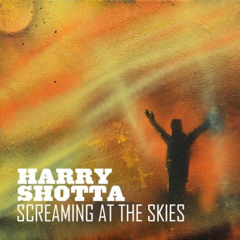 Исполнитель Harry Shotta, альбом Screaming At The Skies