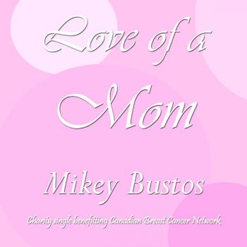 Mikey Bustos Love Of A Mom