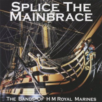 The Band of H.M. Royal Marines Splice The Mainbrace