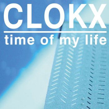 Clokx Time Of My Life - Radio Edit