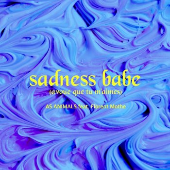 As Animals Sadness Babe (Avoue que tu m'aimes) [feat. Florent Mothe]